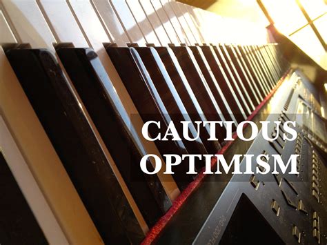 Cautious Optimism